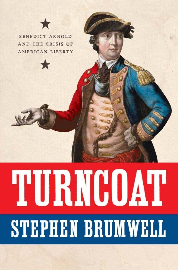 "<a href="https://amzn.to/3PQEEUy">Turncoat</a>: Benedict Arnold and the Crisis of American Liberty" by Stephen Brumwell. (Yale University Press)