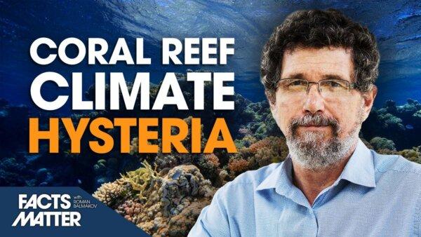 [PREMIERES 8PM ET] Exposing the UN’s Coral Reef Climate Change Narrative | Facts Matter