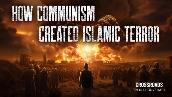 How Communism Created Islamic Terror | Special Report