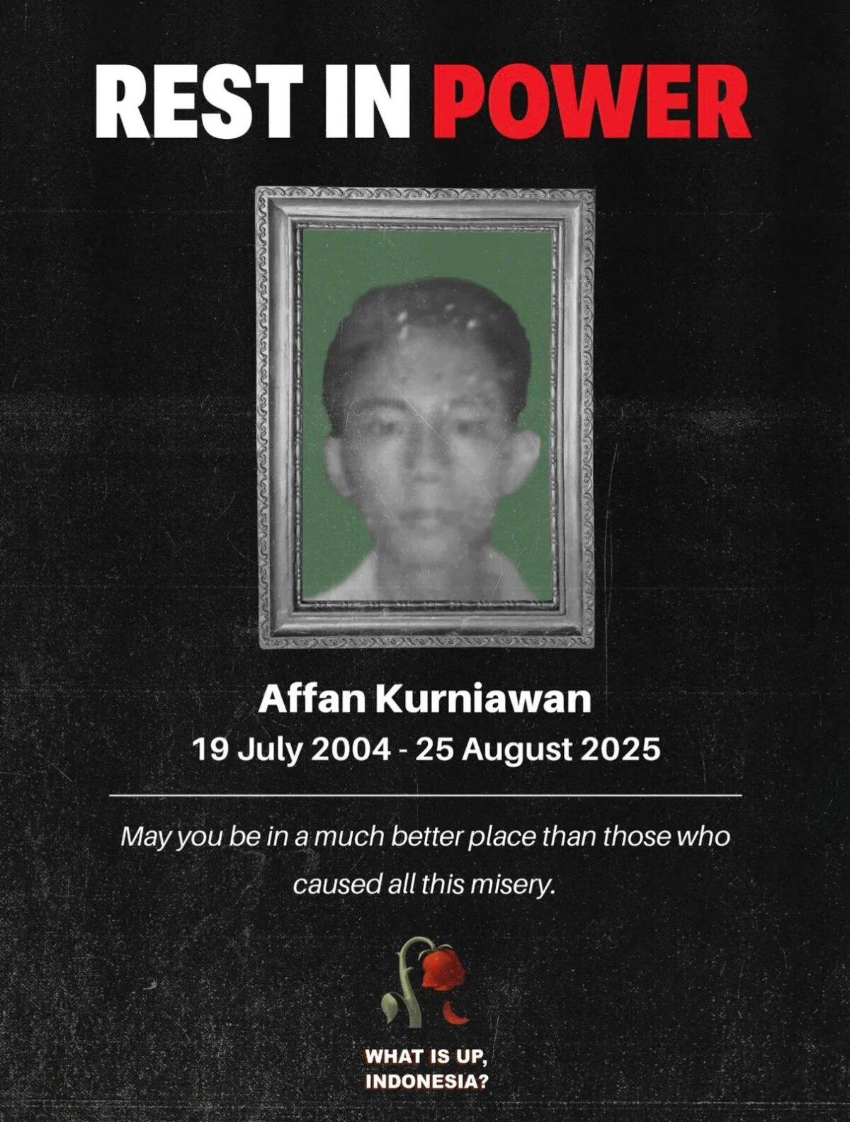A social media tribute to Affan Kurniawan, who was killed by police during rioting in Jakarta, Indonesia, on Aug. 28, 2025. His death has become a rallying point for Indonesians dissatisfied with the government of President Prabowo Subianto. (What Is Up Indonesia/Instagram)