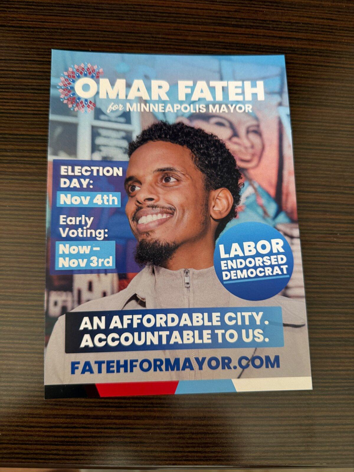 A campaign flyer that supporters of mayoral candidate Omar Fateh, a state senator, handed out in Minneapolis on Nov. 4, 2025. (Janice Hisle/The Epoch Times)