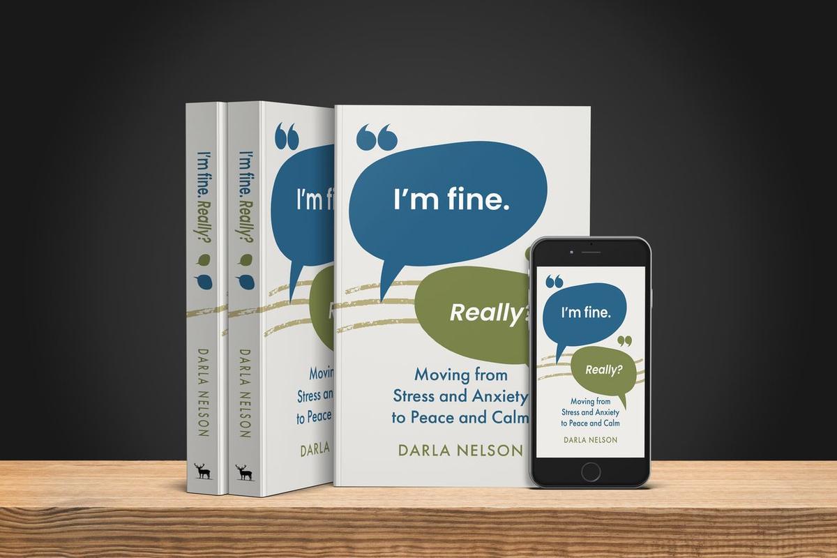 "I'm Fine. Really?: Moving From Stress and Anxiety to Peace and Calm" by Darla Nelson.