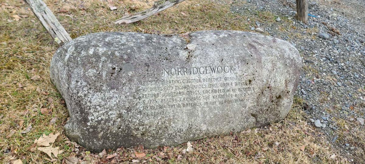 This rock located in Norridgewock, Maine commemorates "Colonel Benedict Arnold, soldiers, and Indian guides who, under Major Return Jonathan Meigs, encamped here Oct. 3, 1775, before crossing the Kennebec River to repair their bateaux in the heroic march to Quebec." (Courtesy of Alan Wakim)