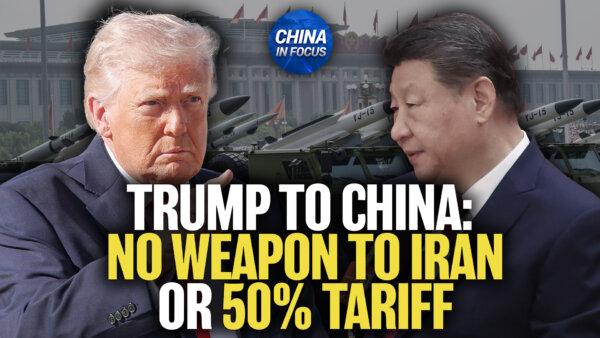 Trump to China: No Weapons for Iran, or 50 Percent Tariff