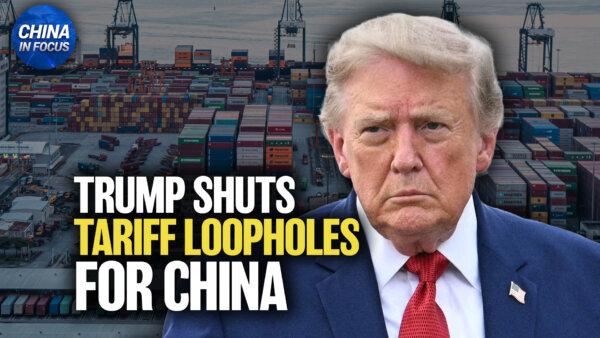 US Cracks Down on China’s Tariff Scam; End of ‘De Minimis’ Loophole