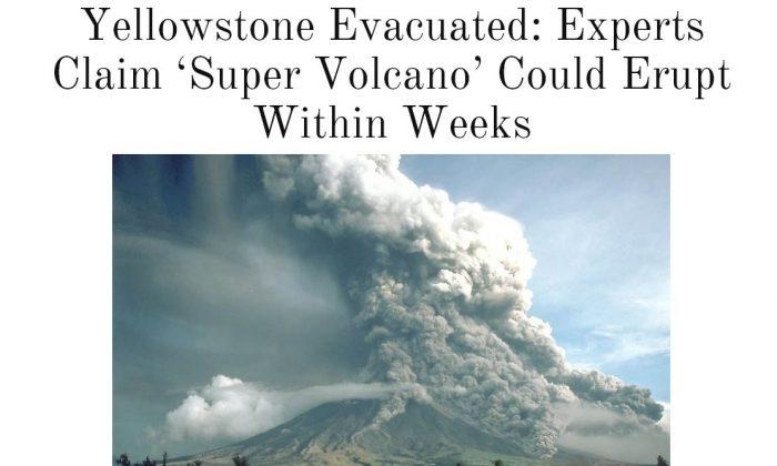 Yellowstone Volcano Eruption Hoax: ‘Evacuated’, and ‘Experts Claim Supervolcano Could Erupt With Weeks’ Entirely Fake