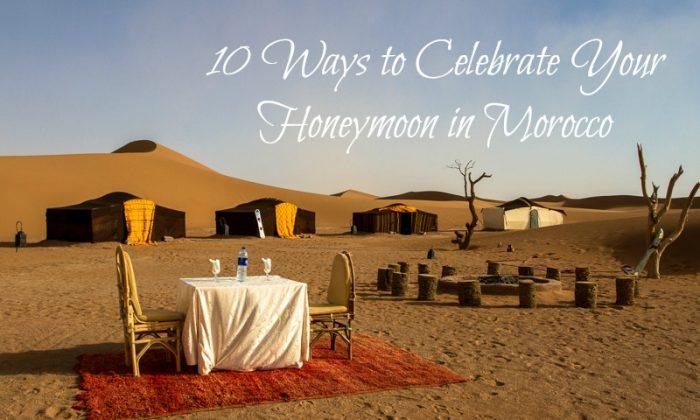 10 Ways to Celebrate Your Honeymoon in Morocco