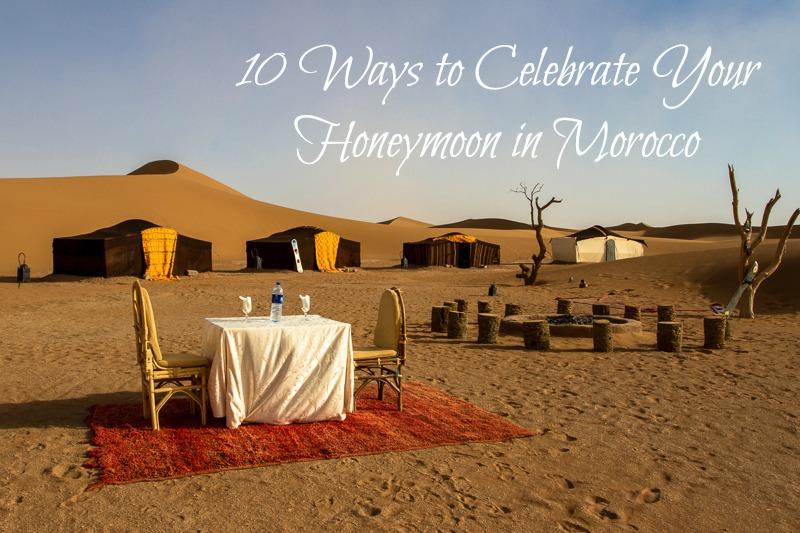 10 Ways to Celebrate Your Honeymoon in Morocco