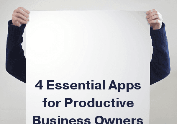 4 Essential Apps for Productive Business Owners