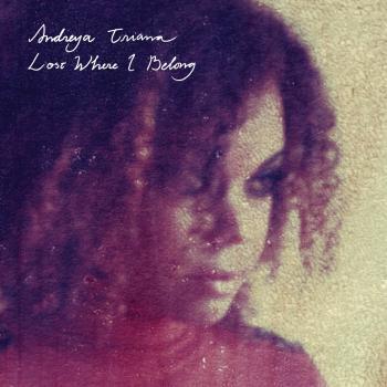 Album Review: Andreya Triana - ‘Lost Where I Belong’