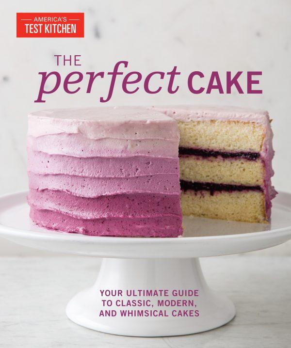“The Perfect Cake: Your Ultimate Guide to Classic, Modern, and Whimsical Cakes” by The Editors at America’s Test Kitchen. $35. (Keller + Keller)