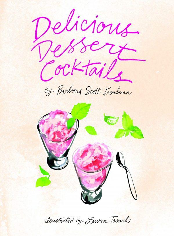“Delicious Dessert Cocktails” by Barbara Scott-Goodman ($17.99).