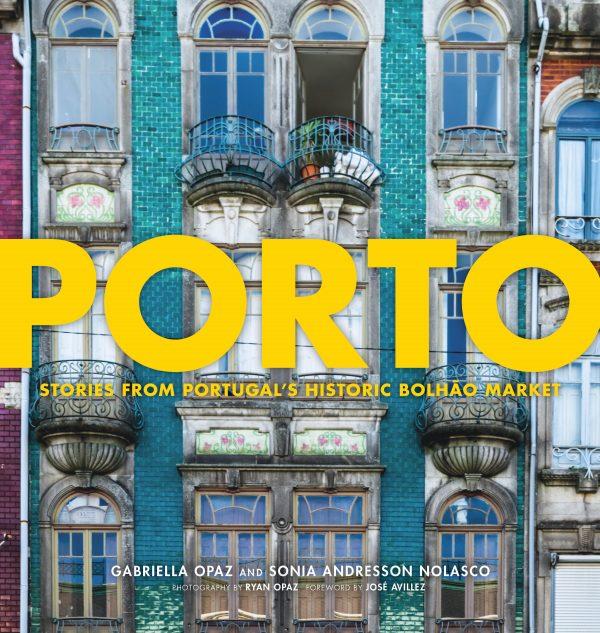 "Porto: Stories and Recipes From Portugal's Historic Bolhao Market" by Gabriella Opaz and Sonia Andresson Nolasco ($29.95).