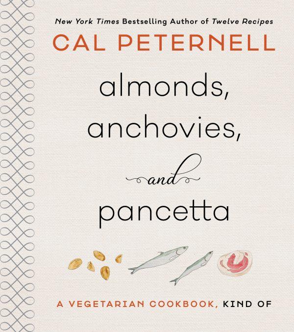 “Almonds, Anchovies, and Pancetta: A Vegetarian Cookbook, Kind Of" by Cal Peternell ($25.99).
