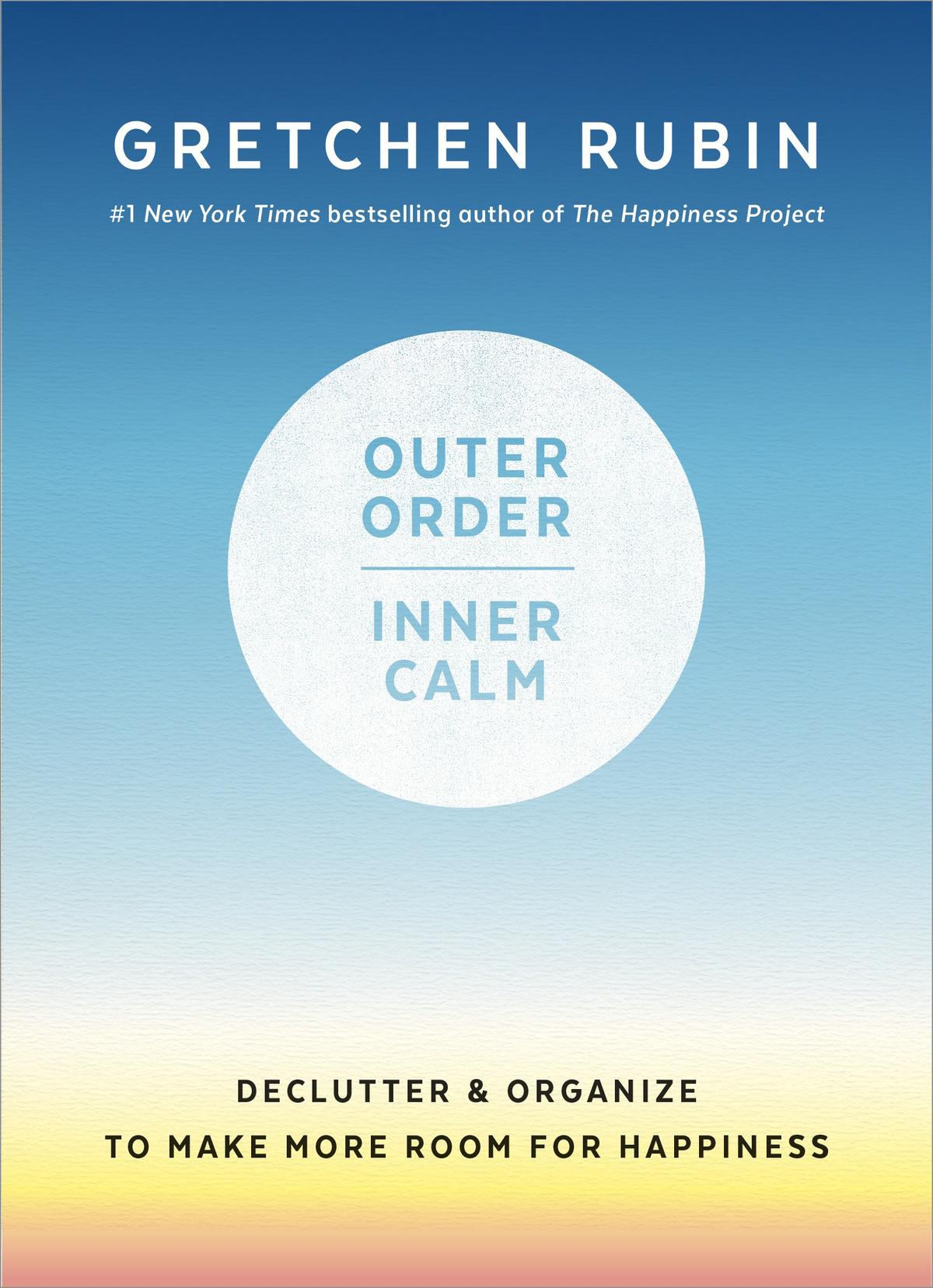 "Outer Order, Inner Calm" by Gretchen Rubin. (Courtesy of Harmony)