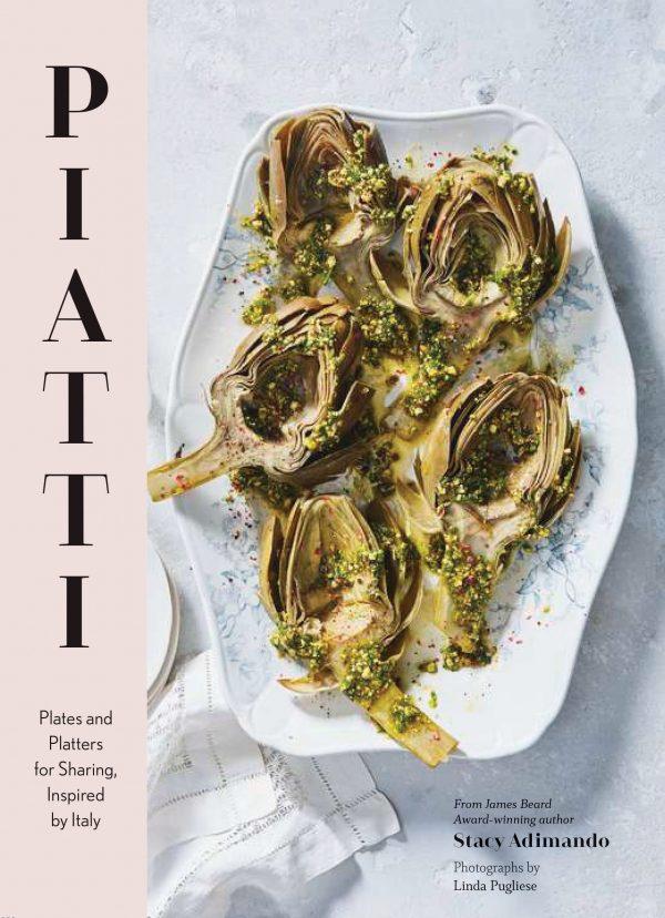 "Piatti: Plates and Platters for Sharing, Inspired by Italy" by Stacy Adimando ($29.95).