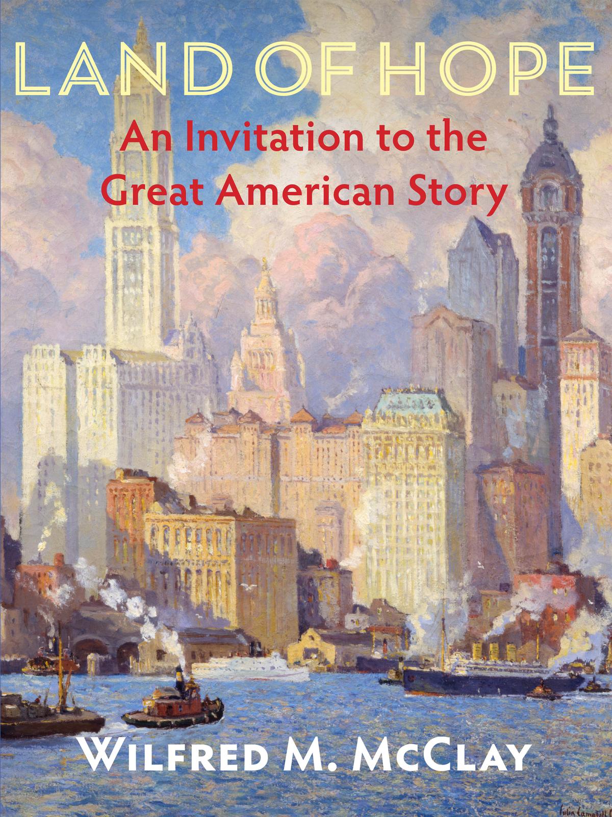 "Land of Hope: An Invitation to the Great American Story." (Encounter Books)