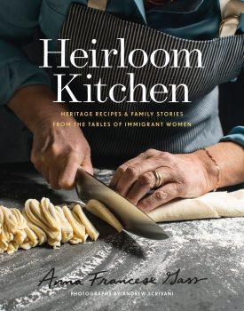 "Heirloom Kitchen: Heritage Recipes and Family Stories from the Tables of Immigrant Women" by Anna Francese Gass (Harper Design, $29.99).
