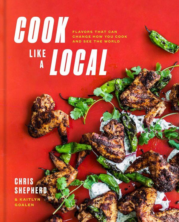 "Cook Like a Local: Flavors That Can Change How You Cook and See the World," by Chris Shepherd and Kaitlyn Goalen ($35, Clarkson Potter).