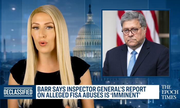 Barr: IG Report on Alleged FISA Abuses Is ‘Imminent’