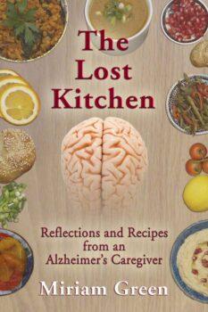'The Lost Kitchen: Reflections and Recipes From an Alzheimer's Caregiver' by Miriam Green (Black Opal Books, $13.49).
