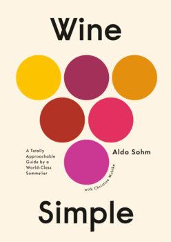 "Wine Simple: A Totally Approachable Guide from a World-Class Sommelier" by Aldo Sohm and Christine Muhlke (Clarkson Potter, $32.50).