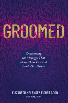 "Groomed" by Elizabeth Melendez Fisher Good (W Publishing, an imprint of HarperCollins/Thomas Nelson; softcover, $17.99).
