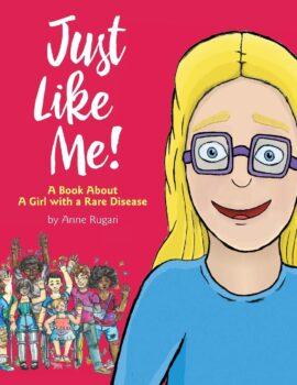 "Just Like Me! A Book About a Girl With a Rare Disease" by Anne Rugari.