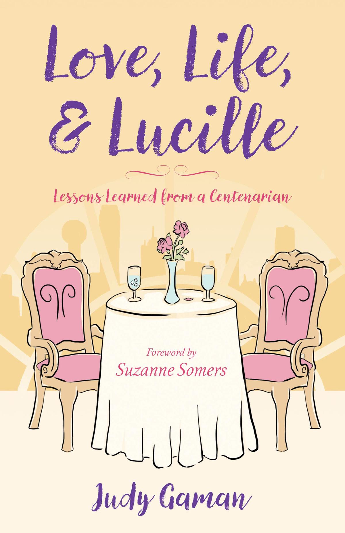 The cover of Judy Gaman's book "Love, Life, & Lucille: Lessons Learned from a Centenarian." (Courtesy of Judy Gaman)