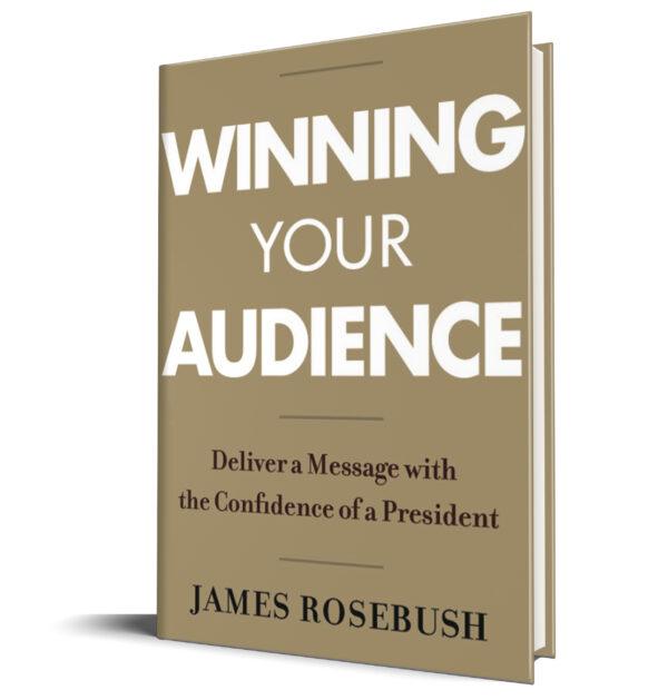 “Winning Your Audience: Deliver a Message With the Confidence of a President" by James Rosebush. (Center Street Publishing)