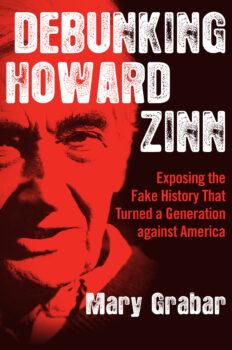 Mary Grabar's book "Debunking Howard Zinn: Exposing the Fake History That Turned a Generation against America." (Regnery)