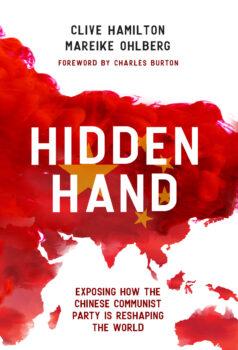 "Hidden Hand: Exposing How the Chinese Communist Party is Reshaping the World," co-authored by Clive Hamilton and Mareike Ohlberg, exposes the massive and sophisticated influence operation of the Chinese regime in the West.