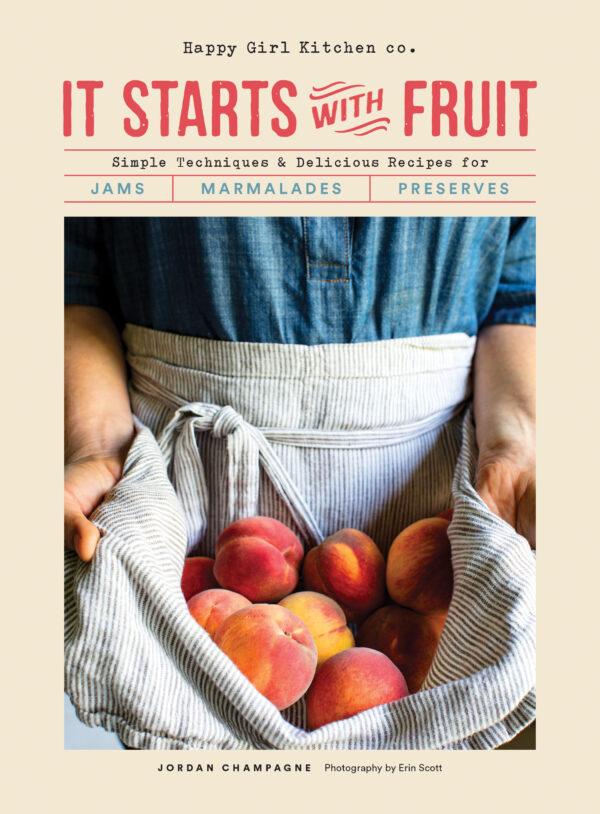 "It Starts With Fruit: Simple Techniques and Delicious Recipes for Jams, Marmalades, and Preserves" by Jordan Champagne (Chronicle Books, $29.95).