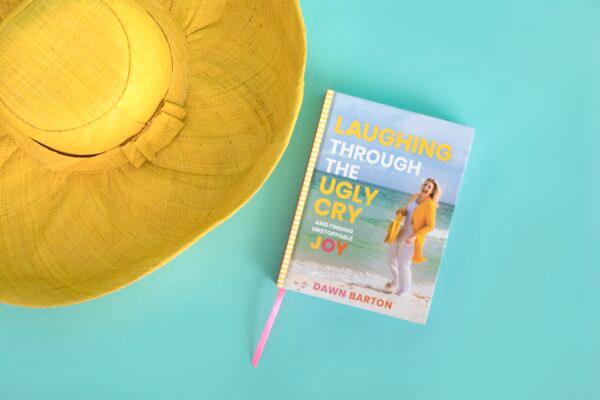 Dawn Barton's book "Laughing Through the Ugly Cry: ... And Finding Unstoppable Joy." (Ashley Cochrane)