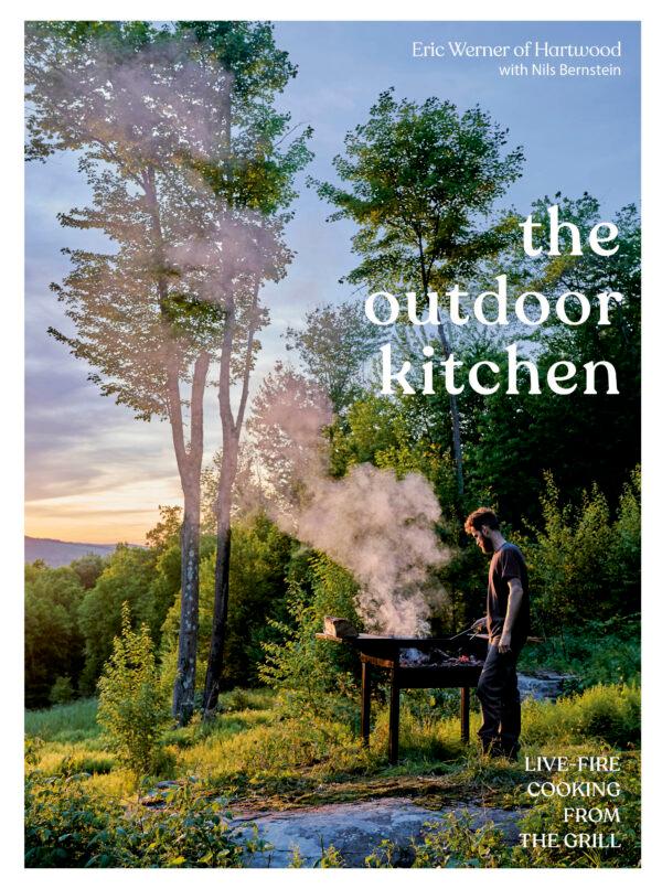 'The Outdoor Kitchen: Live-Fire Cooking From the Grill' by Eric Werner and Nils Bernstein (Ten Speed Press, $35).