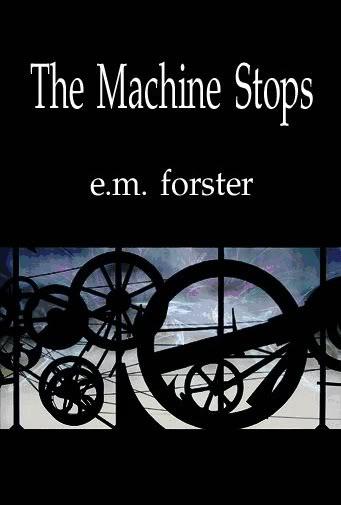 Is E.M. Forster’s story “The Machine Stops” about the state overprotecting us, about our increasing isolation, or about giving ourselves over to technology?