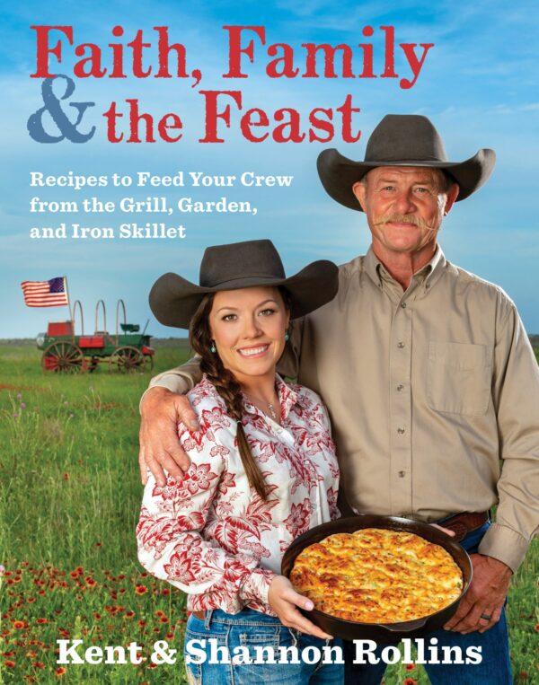 "Faith, Family, the Feast: Recipes to Feed Your Crew from the Grill, Garden, and Iron Skillet" by Kent and Shannon Rollins (Rux Martin/Houghton Mifflin Harcourt, $30).