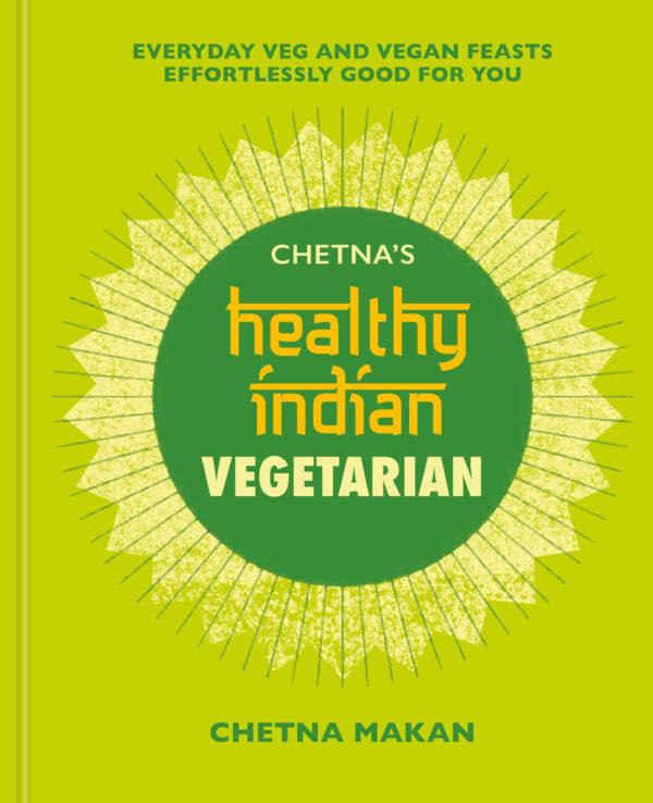 "Chetna's Healthy Indian: Vegetarian: Everyday Veg and Vegan Feasts Effortlessly Good for You" by Chetna Makan (Mitchell Beazley, $29.99).