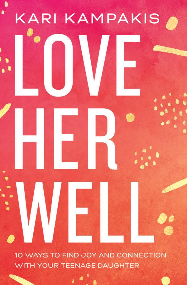Kampakis's latest book, "Love Her Well: 10 Ways to Find Joy and Connection with Your Teenage Daughter."