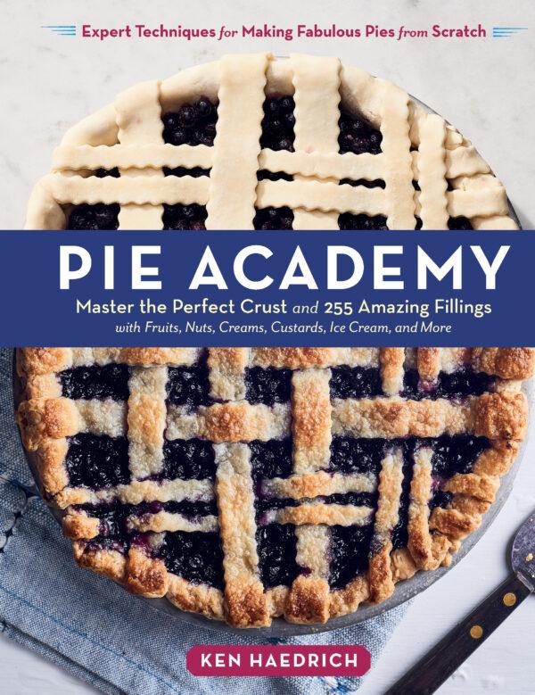 "Pie Academy" by Ken Haedrich (Storey Publishing, $35)