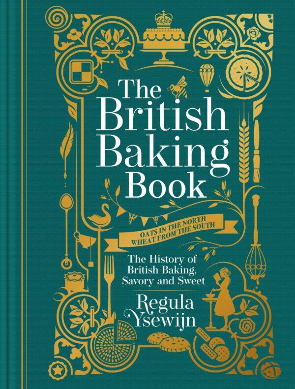 "The British Baking Book: The History of British Baking, Savory and Sweet" by Regula Ysewijn (Weldon Owen, $35).