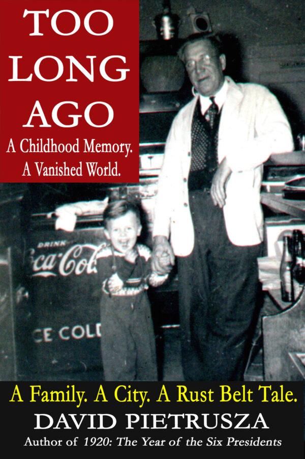 "Too Long Ago: A Childhood Memory. A Vanished World" by David Pietrusza (Church & Reid Books, 2020).