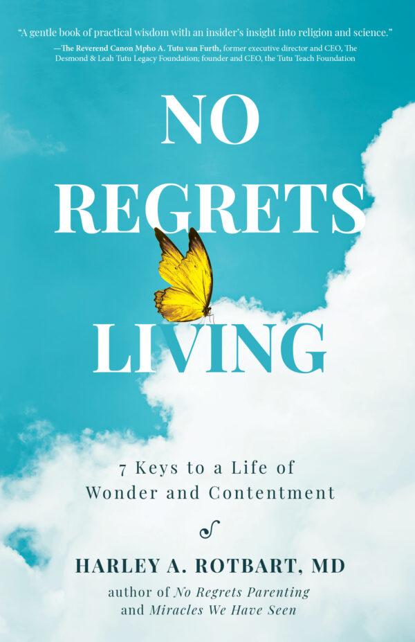 Harley A. Rotbart's latest book, “No Regrets Living: 7 Keys to a Life of Wonder and Contentment.”