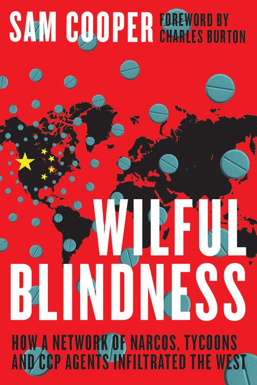 Sam Cooper's book "Wilful Blindness: How a Network of Narcos, Tycoons and CCP Agents Infiltrated the West" was released on May 20, 2021. (Optimum Publishing International)