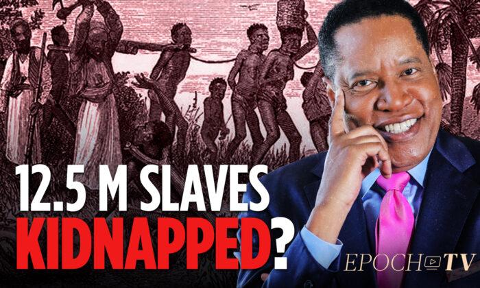 The Truth About the 12.5 Million Black Slaves Kidnapped out of Africa | Larry Elder