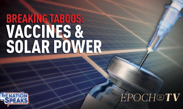 Tackling Taboos: Vaccine Creator on Safety; Pandemic Top-Down Decision-Making; Solar’s Dark Future