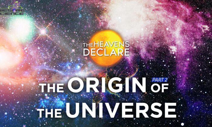 The Heavens Declare (Episode 2): The Origin of the Universe Part 2