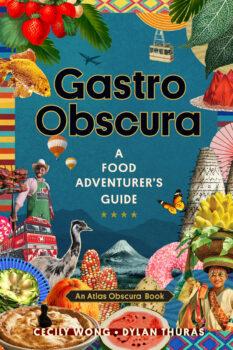 "Gastro Obscura: A Food Adventurer's Guide" by Cecily Wong and Dylan Thuras (Workman Publishing Company, $42.50).