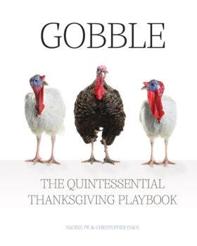 "Gobble: The Quintessential Thanksgiving Playbook" by Nadine, PK, and Christopher Isacs (Loba Publishing, $29.99).