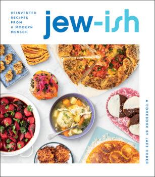 "Jew-ish: Reinvented Recipes From a Modern Mensch" by Jake Cohen (Mariner Books, $30)